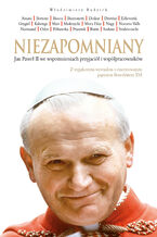 Okładka - Niezapomniany. Jan Paweł II we wspomnieniach przyjaciół i współpracowników - Włodzimierz Rędzioch