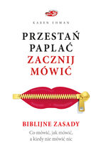 Okładka - Przestań paplać. Zacznij mówić. Biblijne zasady. Co mówić, jak mówić, a kiedy nie mówić nic - KAREN EHMAN