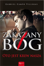 Okładka - Zakazany Bóg. Oto jest krew nasza - Gabriel Campo Villegas