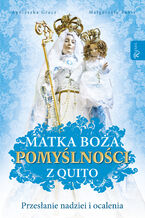 Okładka - Matka Boża Pomyślności z Quito. Przesłanie nadziei i ocalenia - Agnieszka Gracz, Małgorzata Pabis