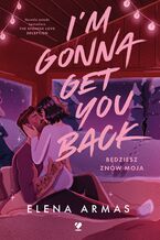 Okładka - I'm Gonna Get You Back. Będziesz znów moja - Elena Armas