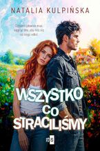 Okładka - Wszystko, co straciliśmy - Natalia Kulpińska