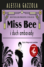 Okładka - Miss Bee i duch ambasady - Alessia Gazzola