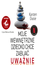 Okładka - Moje wewnętrzne dziecko chce zabijać uważnie - Karsten Dusse