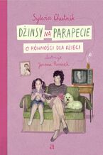 Okładka - Dżinsy na parapecie O równości dla dzieci - Sylwia Chutnik, Joanna Rusinek (ilustrator)