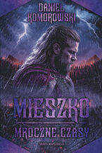 Mieszko. Mroczne czasy