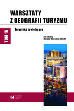 Okładka - Warsztaty z Geografii Turyzmu, t. 16. Turystyka to wielka gra - Marzena Makowska-Iskierka