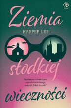 Okładka - Ziemia słodkiej wieczności - Harper Lee