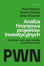 Okładka - Analiza finansowa projektów inwestycyjnych - Paweł Mielcarz, Dmytro Osiichuk, Adrian Struciński