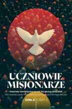Okładka - Uczniowie misjonarze. Materiały homiletyczne na rok liturgiczny 2025/2026 Cykl A, cz. 4. XXIII niedziela zwykła - uroczystość Jezusa Chrystusa Króla Wszechświata - ks. Michał Dąbrówka