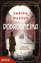 Okładka - Dobrodziejka. Mroczne tajemnice dawnego Śląska - Sabina Waszut