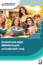 Okładka - Scenariusze zajęć bibliotecznych na kwiecień i maj - Anna Kiełczewska