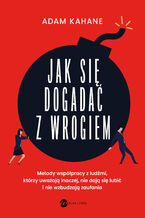 Okładka - Jak się dogadać z wrogiem - Adam Kahane