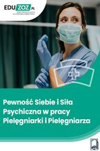 Okładka - Pewność siebie i siła psychiczna w pracy pielęgniarki i pielęgniarza - Kinga Klejment