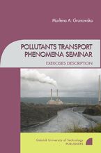 Okładka - Pollutants transport phenomena seminar. Exercises description - Marlena Gronowska