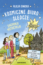 Okładka - Kosmiczne biuro śledcze. Zagadka motocykla - Alicja Sinicka