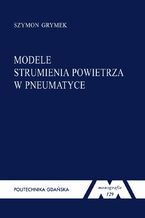 Okładka - Modele strumienia powietrza w pneumatyce - Szymon Grymek
