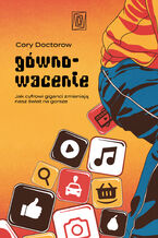 Okładka - Gównowacenie. Jak cyfrowi giganci zmieniają nasz świat na gorsze - Cory Doctorow