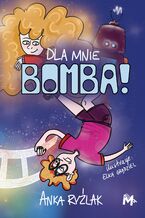 Okładka - Dla mnie Bomba! - Anna Ryźlak