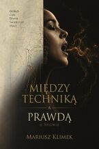 Okładka - Między techniką a prawdą - dr hab. Mariusz Klimek