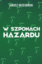 Okładka - W szponach hazardu - Janusz Grzegorski