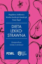 Okładka - Dieta lekkostrawna. Kompendium wiedzy w praktyce - Magdalena Jodkiewicz, Monika Korólczyk-Kowalczyk, Paula Nagel