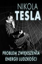 Okładka - Problem zwiększenia energii ludzkości - Nikola Tesla