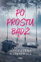 Okładka - Po prostu bądź - Magdalena Witkiewicz