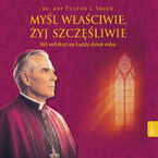 Okładka - Myśl właściwie, żyj szczęśliwie. 365 refleksji na każdy dzień roku - abp. Fulton F. Sheen