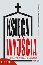 Okładka - Księga wyjścia. Jak Polacy odchodzą z Kościoła? - Angelika Szelągowska-Mironiuk