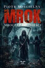 Okładka - MROK. Mroczne opowieści - Piotr Kościelny