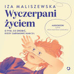 Wyczerpani życiem. O tym, co zrobić, kiedy zabraknie nam sił