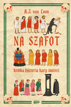 Okładka - Na szafot. Krótka historia kary śmierci - A.J. van Loon