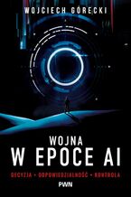 Okładka - Wojna w epoce AI - Wojciech Górecki