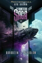Okładka - The Frontiers Saga. Tom 11. Odrodzeni z popiołów - Ryk Brown