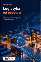 Okładka - Logistyka od podstaw - Praktyczny przewodnik po pracy i zawodzie logistyka - Kar-Group