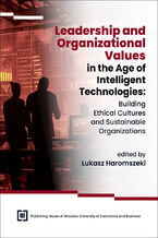 Okładka - Leadership and Organizational Values in the Age of Intelligent Technologies: Building Ethical Cultures and Sustainable Organizations - Łukasz Haromszeki red.