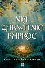 Okładka - Nim zakwitnie paproć - Klaudia Błażejczyk-Mazik
