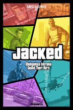 Okładka - Jacked. Bezczelna historia Grand Theft Auto - David Kushner