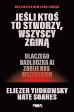 Okładka - Jeśli ktoś to stworzy, wszyscy zginą - Eliezer Yudkowsky, Nate Soares