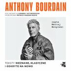 Anthony Bourdain. Teksty nieznane, klasyczne i odkryte na nowo