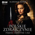 Okładka - Polskie zdrajczynie. Piękne, okrutne i złe - Sławomir Koper