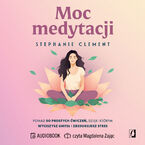 Moc medytacji. Ponad 50 prostych ćwiczeń, dzięki którym wyciszysz umysł i zredukujesz stres