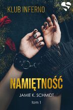 Okładka - Namiętność. Klub Inferno. Tom 1 - Jamie K. Schmidt
