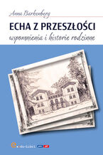 Echa z przeszłości. Wspomnienia i historie rodzinne