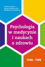 Okładka - Psychologia w medycynie i naukach o zdrowiu - Dorota Włodarczyk, Magdalena Łazarewicz