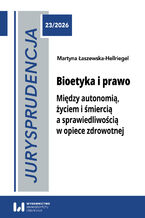 Okładka - Jurysprudencja 23. Bioetyka i prawo. Między autonomią, życiem i śmiercią a sprawiedliwością w opiece zdrowotnej - Martyna Łaszewska-Hellriegel