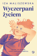 Wyczerpani życiem. O tym, co zrobić, kiedy zabraknie nam sił