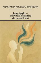 Okładka - Inne Języki -- od Pięćdziesiątnicy do naszych dni - Anastasiia Kolendo-Smirnova