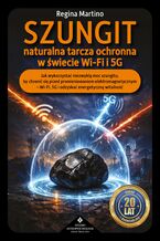 Okładka - Szungit - naturalna tarcza ochronna w świecie WiFi i 5G - Regina Martino